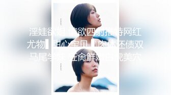 我最喜欢的日韩情侣自拍第26弹 韩国猥琐男人迷奸小美女，这女的实在是太美了，绝世颜值