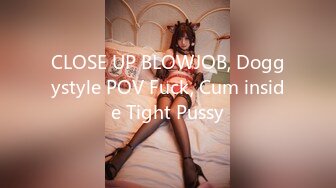 CLOSE UP BLOWJOB, Doggystyle POV Fuck, Cum inside Tight Pussy