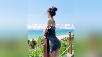 海角PUA大神【摘星的鱼】专搞在校学生妹成功入手00后小骚妹，日常各种淫荡自拍及约炮