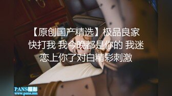 《稀缺资源BBC媚黑》推特猎奇圈福利视频重磅来袭第九季【那些崇拜黑人讨好黑人喜欢被黑人大驴屌肏的国人反差妹 (10)