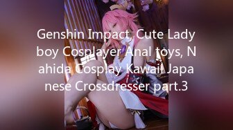 Genshin Impact, Cute Ladyboy Cosplayer Anal toys, Nahida Cosplay Kawaii Japanese Crossdresser part.3